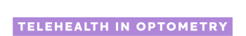 Practice Saver to Practice Builder: Telehealth in Optometry